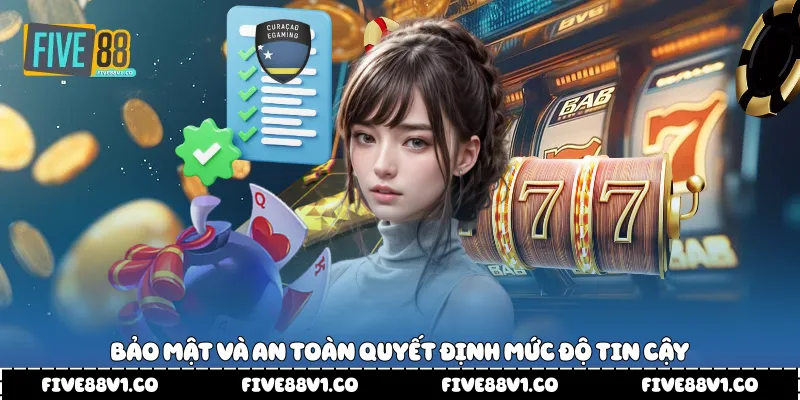 Bảo mật và an toàn quyết định mức độ tin cậy 