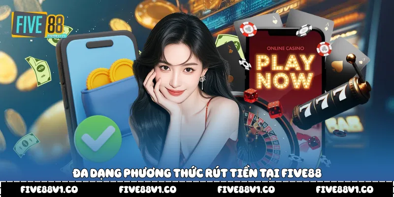 Đa dạng phương thức rút tiền tại Five88