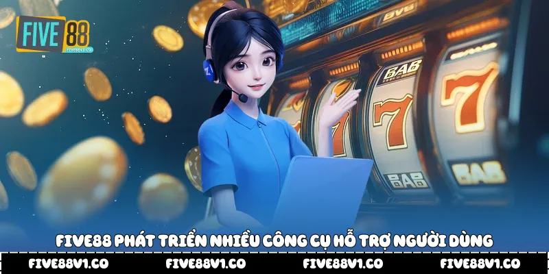 Five88 phát triển nhiều công cụ hỗ trợ người dùng