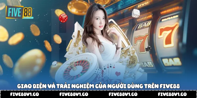 Giao diện và trải nghiệm của người dùng trên Five88