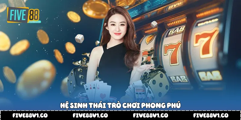 Hệ sinh thái trò chơi phong phú