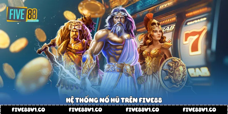 Hệ thống nổ hũ trên Five88