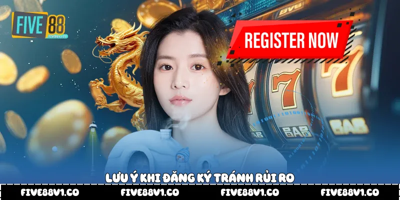 Lưu ý khi đăng ký tránh rủi ro