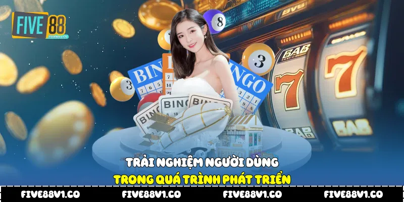 Trải nghiệm người dùng trong quá trình phát triển