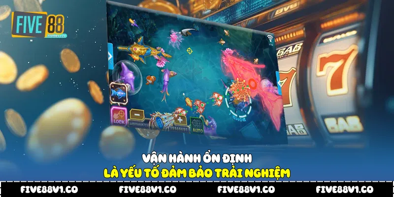 Vận hành ổn định là yếu tố đảm bảo trải nghiệm